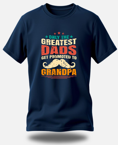 Round Neck Half Sleeve premium cotton t-shirt | Only the Greatest Dads Get Promoted to Grandpa