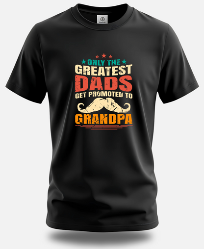 Round Neck Half Sleeve premium cotton t-shirt | Only the Greatest Dads Get Promoted to Grandpa